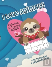 I Love Animals! Coloring & Tracing Book For Toddlers & Preschoolers