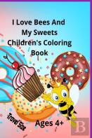 I Love Bees And My Sweets Children'S Coloring Book Ages 4+ Travel Size