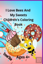 I Love Bees And My Sweets Children'S Coloring Book Ages 4+ Travel Size