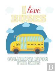 I Love Buses Coloring Book For Kids