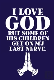 I Love God But Some Of His Children Get