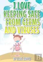 I Love Keeping Safe From Germs And Viruses