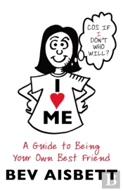 I Love Me: A Guide To Being Your Own Best Friend