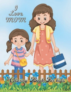 Bertrand.pt - I Love Mom Coloring Book For Kids