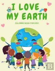 I Love My Earth Coloring Book For Kids