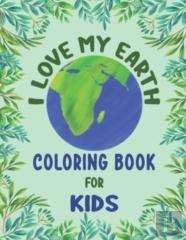 I Love My Earth Coloring Book For Kids