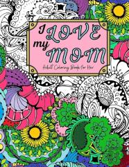I Love My Mom Adult Coloring Book