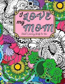 Bertrand.pt - I Love My Mom Adult Coloring Book