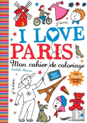 I Love Paris ; Mon Cahier De Coloriage