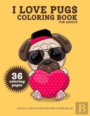 I Love Pugs Coloring Book For Adults