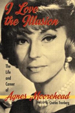 Bertrand.pt - I Love The Illusion: The Life And Career Of Agnes Moorehead