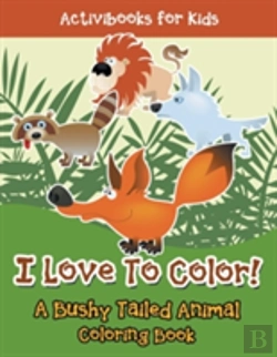 Bertrand.pt - I Love To Color! A Bushy Tailed Animal Coloring Book