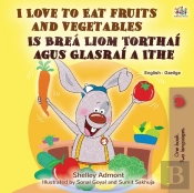 I Love To Eat Fruits And Vegetables (English Irish Bilingual Children'S Book)