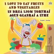 I Love To Eat Fruits And Vegetables (English Irish Bilingual Children'S Book)