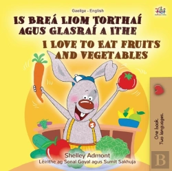 Bertrand.pt - I Love To Eat Fruits And Vegetables (Irish English Bilingual Book For Kids)