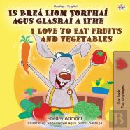 I Love To Eat Fruits And Vegetables (Irish English Bilingual Book For Kids)
