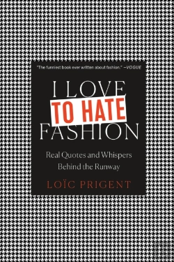 Bertrand.pt - I Love To Hate Fashion: Real Quotes And Whispers Behind The Runway