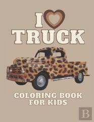 I Love Truck Coloring Book For Kids