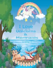 I Love Unicorns & Mermaids For Kids Ages 4-8