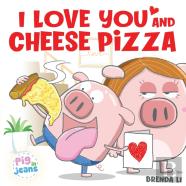 I Love You And Cheese Pizza