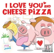I Love You And Cheese Pizza
