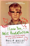 I Love You, Miss Huddleston: And Other Inappropriate Longings Of My Indi Ana Childhood