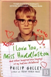 I Love You, Miss Huddleston: And Other Inappropriate Longings Of My Indi Ana Childhood