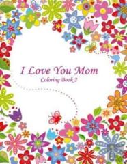 I Love You Mom Coloring Book 2