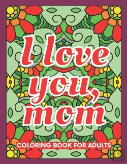 Bertrand.pt - I Love You, Mom Coloring Book For Adults