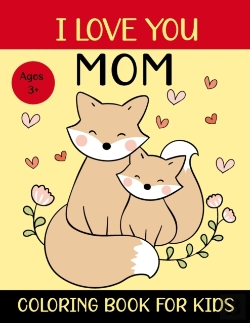 Bertrand.pt - I Love You Mom Coloring Book For Kids Ages 3+