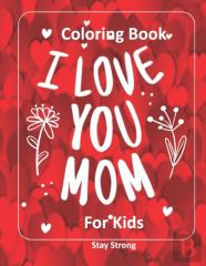 I Love You Mom  Coloring Book For Kids