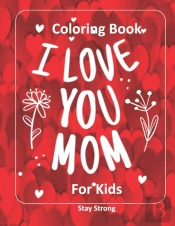 I Love You Mom  Coloring Book For Kids