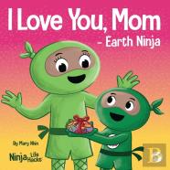 I Love You, Mom - Earth Ninja