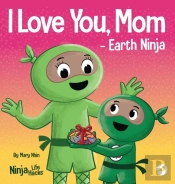 I Love You, Mom - Earth Ninja