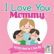 I Love You Mommy Activity Book For 2 Year Old