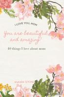 I Love You Mom|You Are Beautiful And Amazing