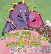 I Love You More Than Moldy Ham
