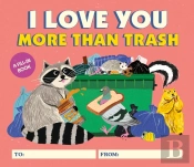 I Love You More Than Trash