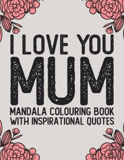 Bertrand.pt - I Love You Mum Mandala Colouring Book With Inspirational Quotes