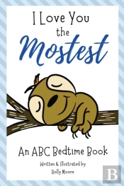 I Love You The Mostest - An Abc Bedtime Book