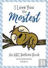 I Love You The Mostest - An Abc Bedtime Book