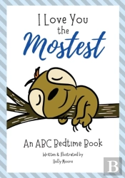 I Love You The Mostest - An Abc Bedtime Book
