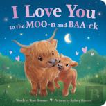 I Love You To The Moo-N And Baa-Ck