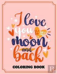I Love You To The Moon And Back Coloring Book