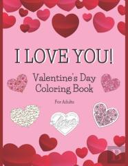 I Love You! Valentine'S Day Coloring Book For Adults