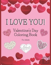 I Love You! Valentine'S Day Coloring Book For Adults