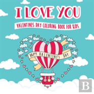 I Love You - Valentines Day Coloring Book For Kids