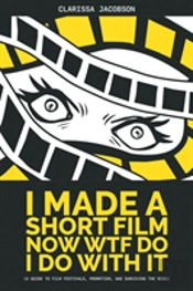 I Made A Short Film Now Wtf Do I Do With It