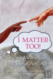 I Matter Too! Finding Meaning In Your Life At Any Age