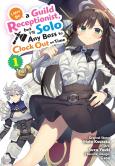 I May Be A Guild Receptionist, But Iâ€™Ll Solo Any Boss To Clock Out On Time, Vol. 1 (Manga)
